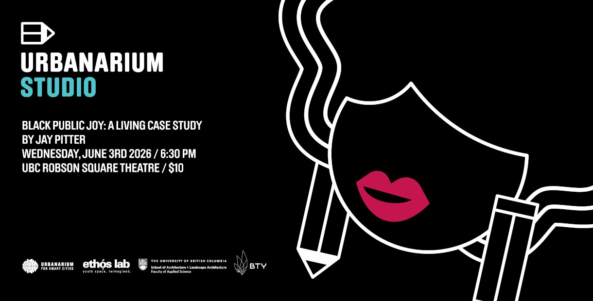 Urbanarium Studio event banner for 'Black Public Joy: A Living Case Study by   Jay Pitter,' Wednesday, June 3rd 2026 at 6:30 PM, UBC Robson Square Theatre,   $10. Features a stylized white line illustration of a face in profile with   flowing hair and bright pink lips on a black background. Partner logos at   bottom include Urbanarium for Smart Cities, Ethos Lab, UBC School of   Architecture + Landscape Architecture, and BTV.